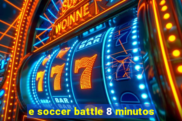 e soccer battle 8 minutos